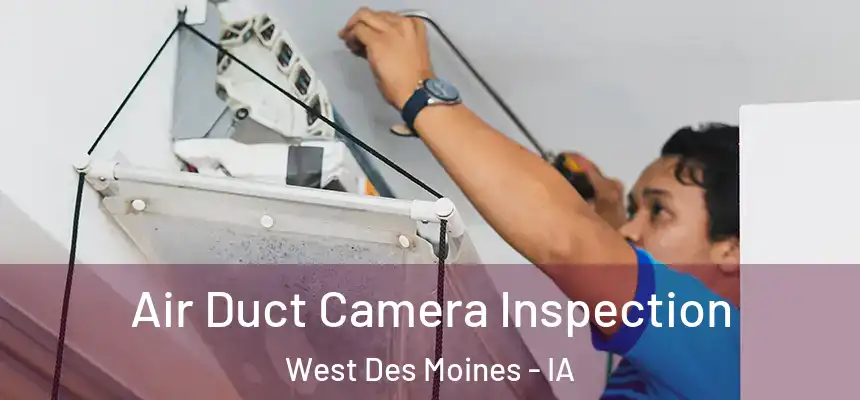  Air Duct Camera Inspection West Des Moines - IA