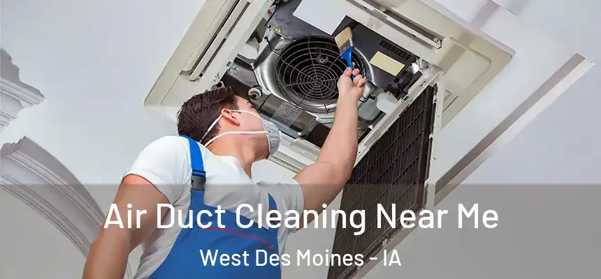  Air Duct Cleaning Near Me West Des Moines - IA