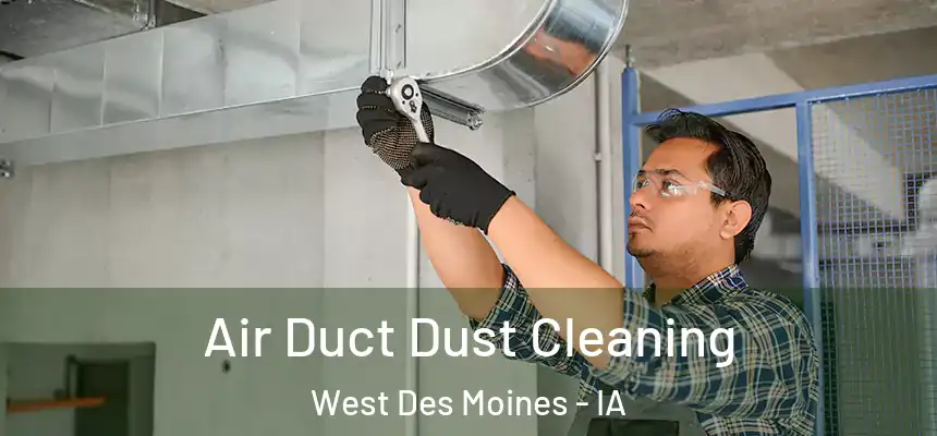  Air Duct Dust Cleaning West Des Moines - IA