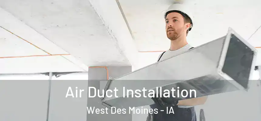  Air Duct Installation West Des Moines - IA