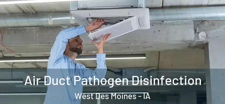  Air Duct Pathogen Disinfection West Des Moines - IA