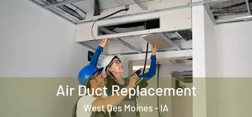 Air Duct Replacement West Des Moines - IA