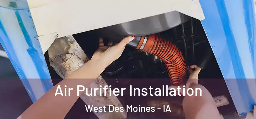 Air Purifier Installation West Des Moines - IA