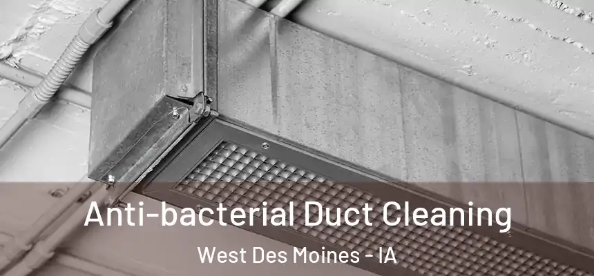  Anti-bacterial Duct Cleaning West Des Moines - IA