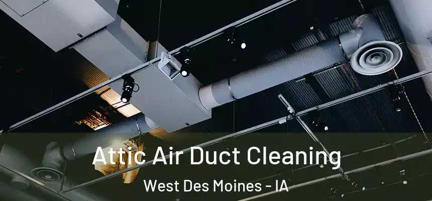  Attic Air Duct Cleaning West Des Moines - IA