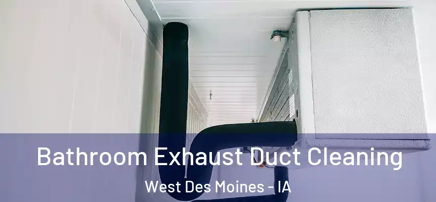  Bathroom Exhaust Duct Cleaning West Des Moines - IA