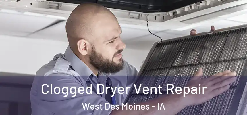  Clogged Dryer Vent Repair West Des Moines - IA