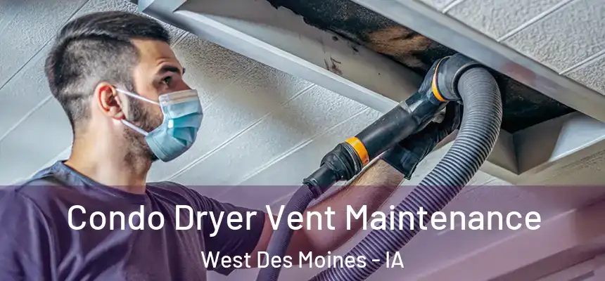  Condo Dryer Vent Maintenance West Des Moines - IA