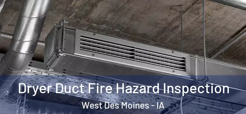 Dryer Duct Fire Hazard Inspection West Des Moines - IA