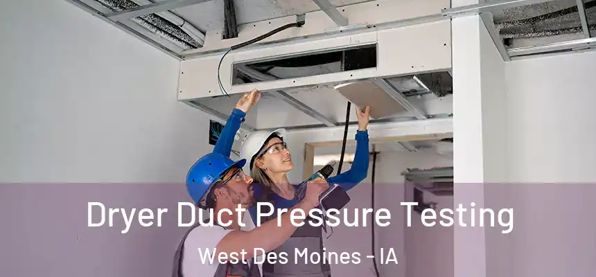 Dryer Duct Pressure Testing West Des Moines - IA