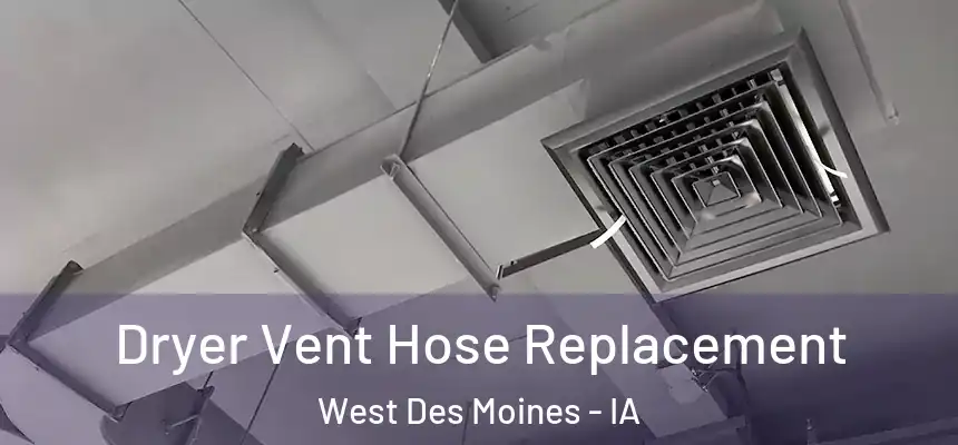Dryer Vent Hose Replacement West Des Moines - IA