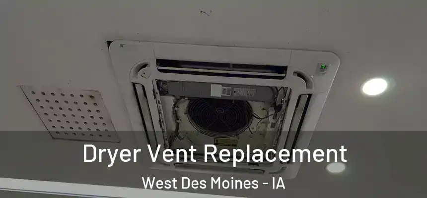  Dryer Vent Replacement West Des Moines - IA