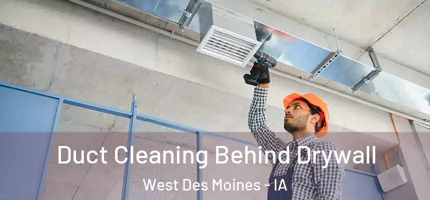  Duct Cleaning Behind Drywall West Des Moines - IA