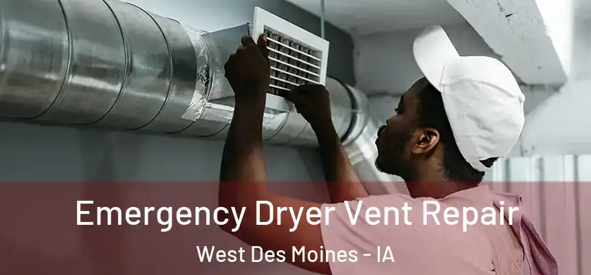  Emergency Dryer Vent Repair West Des Moines - IA