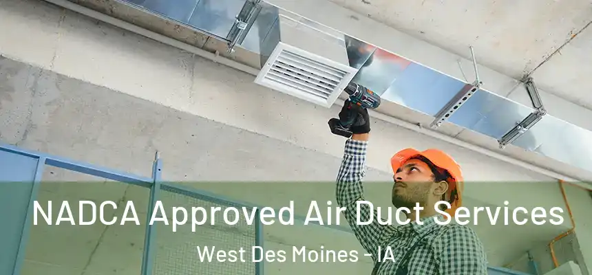 NADCA Approved Air Duct Services West Des Moines - IA
