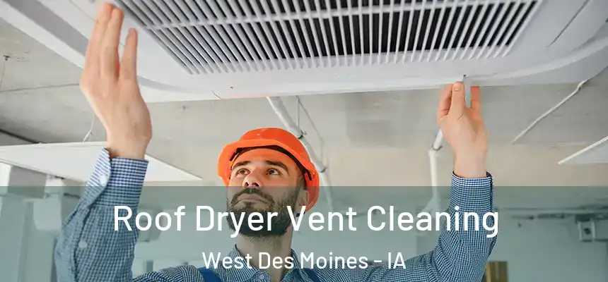  Roof Dryer Vent Cleaning West Des Moines - IA