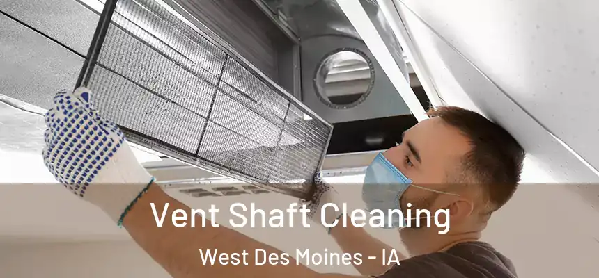  Vent Shaft Cleaning West Des Moines - IA