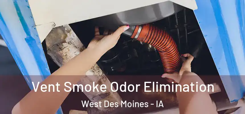  Vent Smoke Odor Elimination West Des Moines - IA