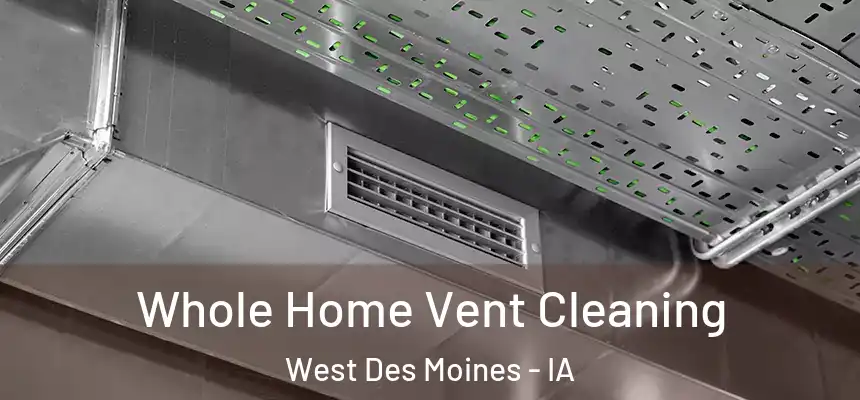  Whole Home Vent Cleaning West Des Moines - IA