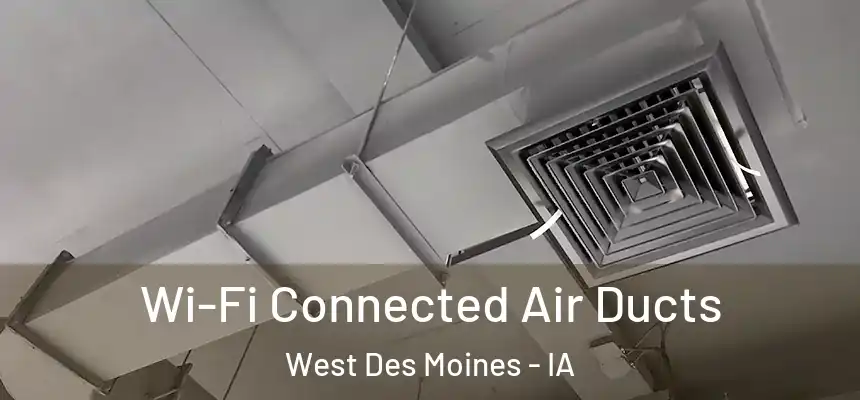  Wi-Fi Connected Air Ducts West Des Moines - IA